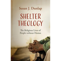 Shelter Theology: The Religious Lives of People without Homes