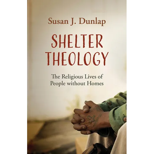 Shelter Theology: The Religious Lives of People without Homes