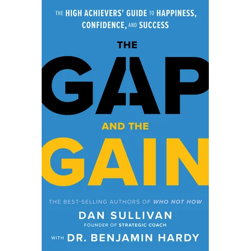 The Gap and the Gain: The High Achievers' Guide to Happiness, Confidence, and Success