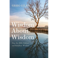 Wisdom about Wisdom: How the Bible Defines and Redefines Wisdom