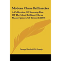 Modern Chess Brilliancies: A Collection Of Seventy-Five Of The Most Brilliant Chess Masterpieces Of Record (1892)