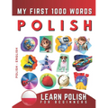 Learn Polish for Beginners, My First 1000 Words: Bilingual Polish - English Language Learning Book for Kids & Adults