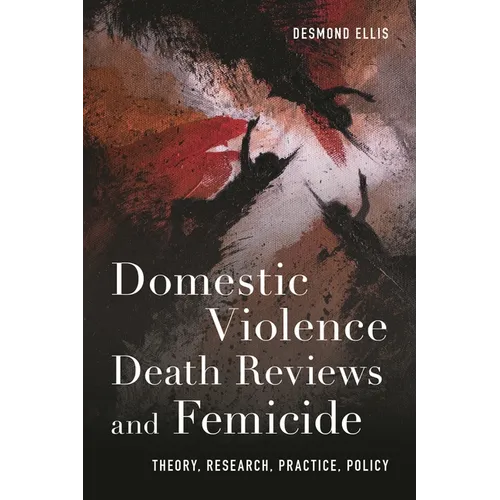 Domestic Violence Death Reviews and Femicide: Theory, Research, Practice, Policy