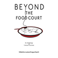 Beyon the Food Court: An Anthology of Literary Cuisines