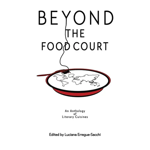 Beyon the Food Court: An Anthology of Literary Cuisines