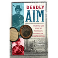 Deadly Aim: The Civil War Story of Michigan's Anishinaabe Sharpshooters