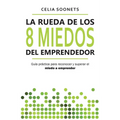 La Rueda de los 8 Miedos del Emprendedor: Guía práctica para reconocer y superar el miedo a emprender