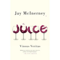 The Juice: Vinous Veritas: Essays