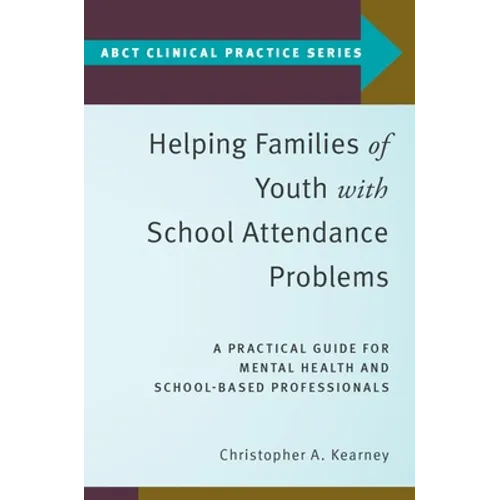 Helping Families of Youth with School Attendance Problems: A Practical Guide for Mental Health and School-Based Professionals