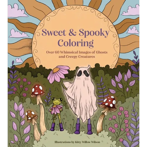 Sweet & Spooky Coloring: Over 60 Whimsical Images of Ghosts and Creepy Creatures