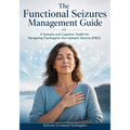 The Functional Seizures Management Guide: A Somatic and Cognitive Toolkit for Navigating Psychogenic Non-Epileptic Seizures(PNES)