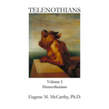 TELENOTHIANS An Inquiry into the Limits of Hybridization: Volume I Heterotherians
