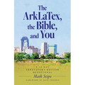 The ArkLaTex, the Bible, and You: A 30 Day Shreveport-Bossier Devotional