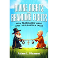 Divine Rights and Branding Fights: Holy Trademark Wars and Their Earthly Tales