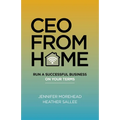 CEO from Home: Run a Successful Business on Your Terms