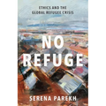 No Refuge: Ethics and the Global Refugee Crisis