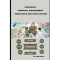 Strategic Financial Management Principles and Applications