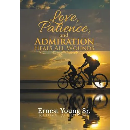 Love, Patience, and Admiration Heals All Wounds