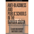 Anti-Blackness and Public Schools in the Border South: Policy, Politics, and Protest in St. Louis, 1865-1972