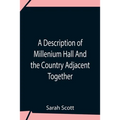 A Description Of Millenium Hall And The Country Adjacent Together With The Characters Of The Inhabitants And Such Historical Anecdotes And Reflections