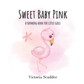 Sweet Baby Pink: A Rhyming Book for Little Girls