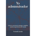 Yo administrador: Cómo la conciencia emerge y redefine nuestra experiencia del mundo
