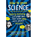 How to Speak Science: Gravity, Relativity, and Other Ideas That Were Crazy Until Proven Brilliant