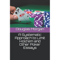 A Systematic Approach to Limit Hold'em and Other Poker Essays