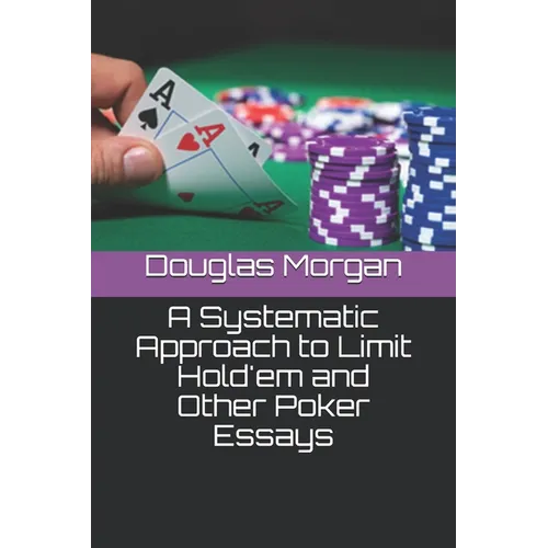 A Systematic Approach to Limit Hold'em and Other Poker Essays