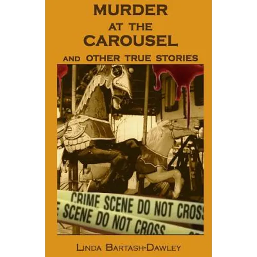 Murder At The Carousel: And Other True Stories