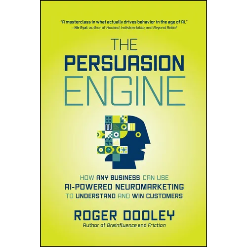 The Persuasion Engine: How Any Business Can Use AI-Powered Neuromarketing to Understand and Win Customers