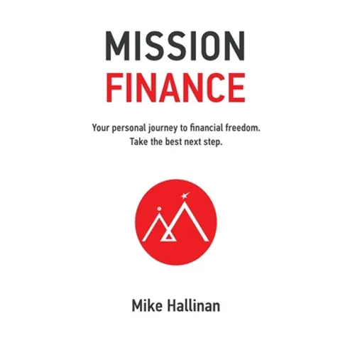 Mission Finance: Your personal journey to financial freedom. Take the best next step. - Paperback