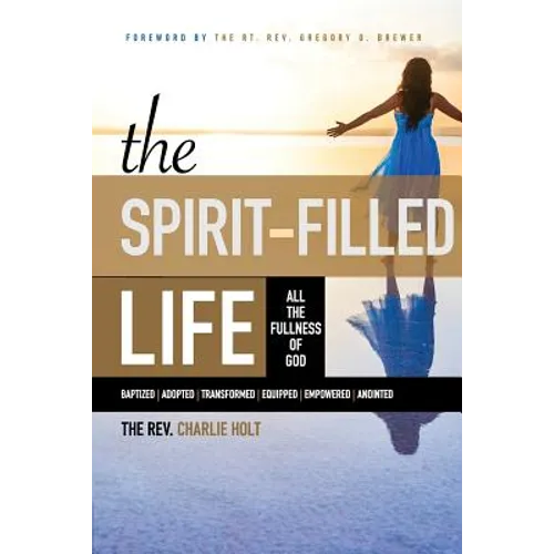 The Spirit-Filled Life: All the Fullness of God