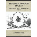 Benjamin Norton Bugbey: Sacramento's Champagne King