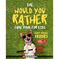 The Would You Rather Game Book For Kids: A book of funny, silly, hilarious questions and situations for kids to spend great family time while travelli