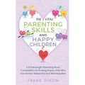 The Vital Parenting Skills and Happy Children: A 5 Full-Length Parenting Book Compilation for Raising Happy Kids Who Are Honest, Respectful and Well-A