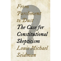 From Parchment to Dust: The Case for Constitutional Skepticism