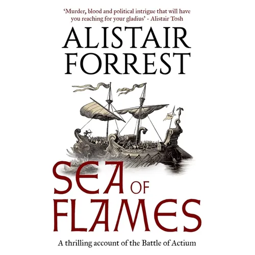 Sea of Flames: A thrilling account of the Battle of Actium