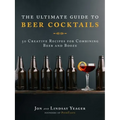 The Ultimate Guide to Beer Cocktails: 50 Creative Recipes for Combining Beer and Booze