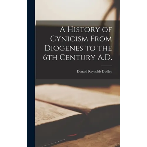 A History of Cynicism From Diogenes to the 6th Century A.D.