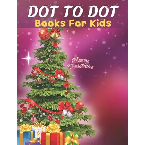 Dot To Dot: Books For Kids: Easy Kids Dot To Dot Books Ages 4-6 3-8 3-5 6-8 (Boys & Girls Connect The Dots Activity Books)