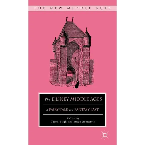 The Disney Middle Ages: A Fairy-Tale and Fantasy Past