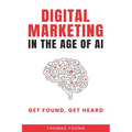 Digital Marketing in the Age of AI: Get Found, Get Heard