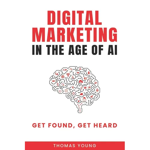 Digital Marketing in the Age of AI: Get Found, Get Heard