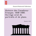Histoire Des Canadiens-Franc Ais. 1608-1880. Ouvrage Orne de Portraits Et de Plans.