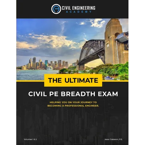 The Ultimate Civil PE Breadth Exam Volume 1 and 2: Helping you on your journey to pass the PE!