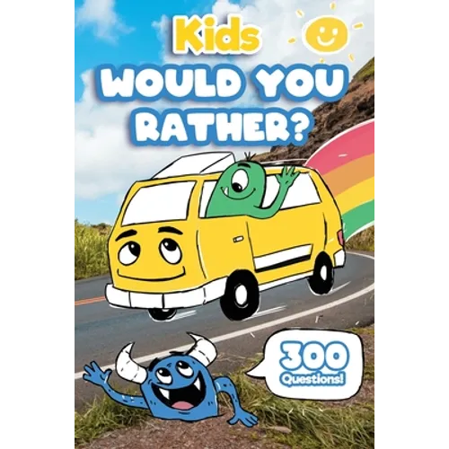 Kids Would You Rather: 300 'Would You Rather' Questions, Fun Travel Games For Kids In Car