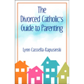 The Divorced Catholic's Guide to Parenting