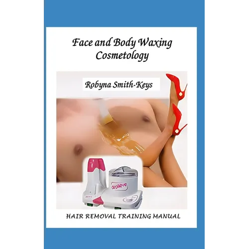 Face & Body Waxing Cosmetology: Hair Removal Training Manual Edition 6