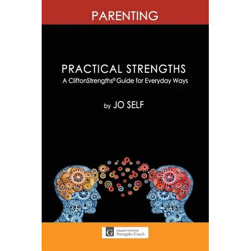 Practical Strengths: Parenting: A CliftonStrengths(c) Guide to Everyday Ways